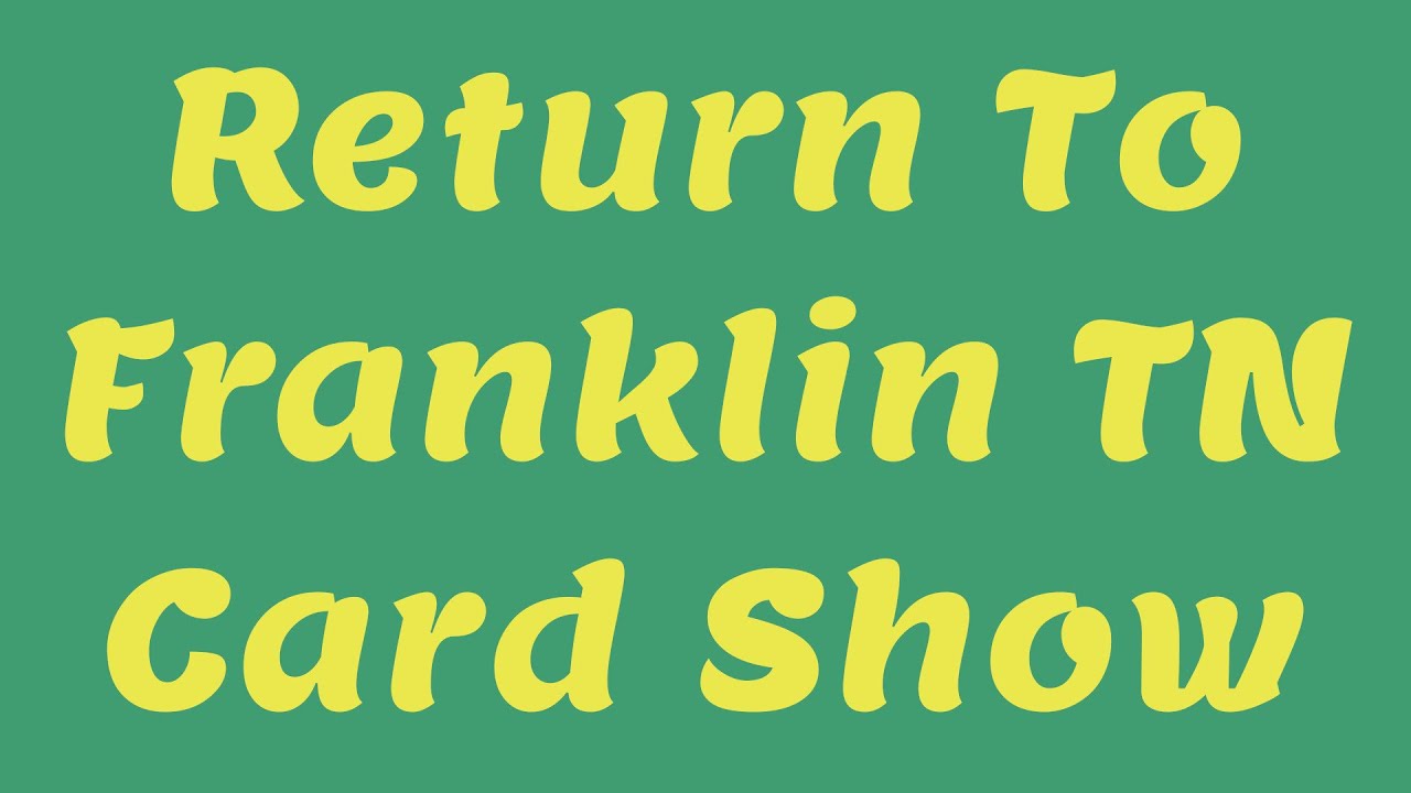 Return To Franklin TN Card Show, Music City Collectible Show