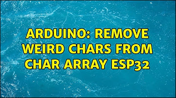 Arduino: remove weird chars from char array ESP32