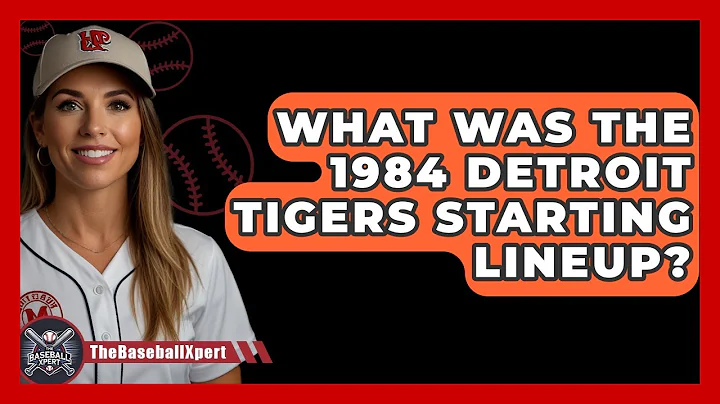What Was The 1984 Detroit Tigers Starting Lineup? - The Baseball Xpert