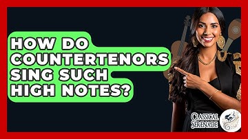 How Do Countertenors Sing Such High Notes? - Classical Serenade