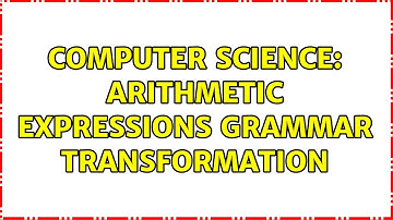 Computer Science: Arithmetic expressions grammar transformation
