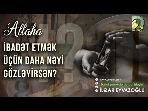 Video: Biz Rəbbə necə ibadət edirik?