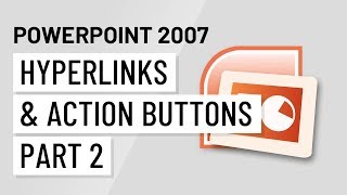 PowerPoint 2007: Hyperlinks and Action Buttons Part 2