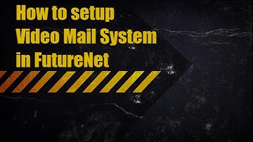 How to setup Video Mail System in FutureNet