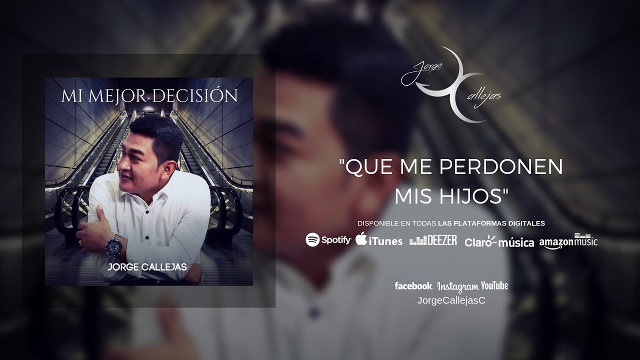 12 Que Me Perdonen Mis Hijos Jorge Callejas Mi Mejor Decision