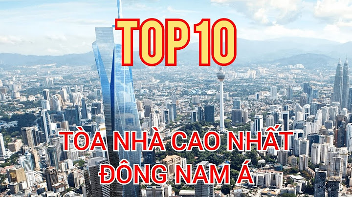 Top nhung toa nha cao nhat dong nam a năm 2024