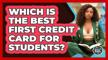 Which Is The Best First Credit Card For Students? - Student Score Builder