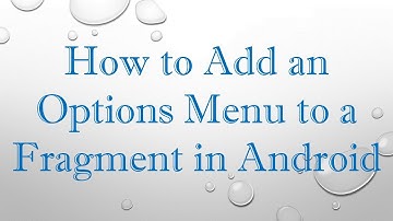 How to Add an Options Menu to a Fragment in Android