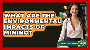 What Are The Environmental Impacts Of Mining? - Learn About Economics