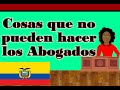Cosas que NO  pueden hacer  los abogados Ecuador