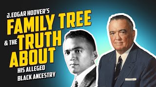 J. Edgar Hoover's Family Tree and the Truth About His Alleged Black Ancestry by Life with Dr. Trish Varner 322,716 views 2 years ago 31 minutes