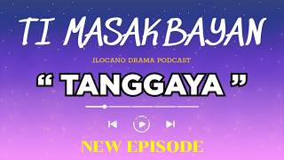 Ti Masakbayan EP FULL " Tanggaya " | NEW UPDATE 18/05 | PODCAST DRAMA ILOKANO