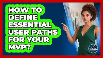How to Define Essential User Paths for Your MVP?