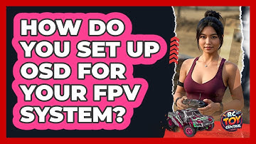 How Do You Set Up OSD For Your FPV System? - RC Toy Central