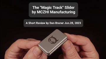 The "Magic Track" Slider by MCZHI Manufacturing - A Short Review by Dan Bruner Jun.28, 2023