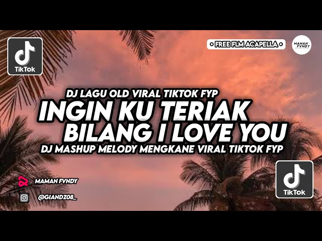 DJ INGIN KU TERIAK BILANG I LOVE YOU VIRAL TIKTOK FYP 2023 | BUKAN MAIN MAIN REMIX | MAMAN FVNDY class=
