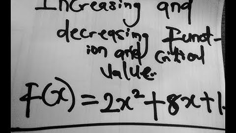 You must know in calculus! (Increasing and decreasing functions and critical value)