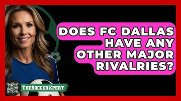 Does FC Dallas Have Any Other Major Rivalries? - The Soccer Xpert