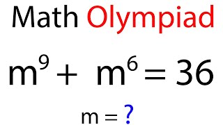 Math Olympiad m^9+m^6=36 | A Nice Math Olympiad Problem | Algebra