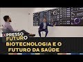 Biotecnologia e o Futuro da Saúde | Expresso Futuro com Ronaldo Lemos