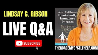 Lindsay C. Gibson Live Q&A - Adult Children Of Emotionally Immature Parents
