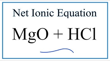 How to Write the Net Ionic Equation for MgO + HCl = MgCl2 + H2O (see note below)