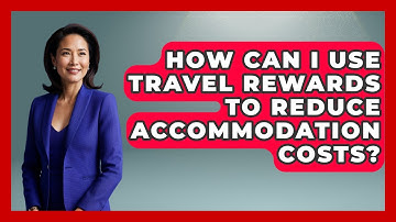 How Can I Use Travel Rewards To Reduce Accommodation Costs? - Travel With A Backpack