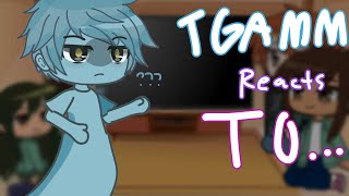 TGAMM Reacts To.. || REQUSTED BY - @getjinxed25 || TW!! ⚠️: might not be accurate reactions.