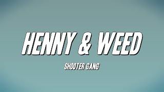 Shooter Gang - Henny & Weed (Lyrics)