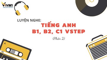 Luyện nghe tiếng Anh B1, B2, C1 Vstep Phần 2 Test 27