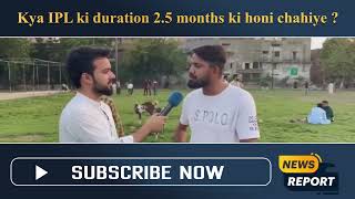 Pakistan Public Reaction on Kya IPL ki duration 2.5 months ki honi chahiye | Pak Reaction on IPL
