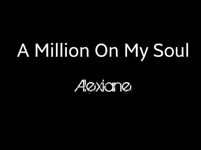 Emr3ygul a million on my soul. A million on my Soul Alexiane. A million on my Soul обложка. A million on my Soul текст. Alexiane Wayfloe — a million on my Soul.