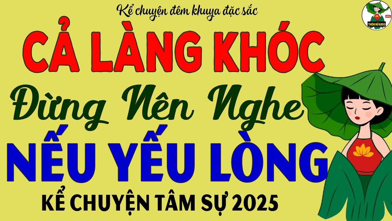[Số Đặc Biệt] Đừng Nghe Nếu Yếu Lòng – Chuyện Có Thật Khiến Cả Xóm Bật Khóc | Kể Chuyện Tâm Sự 2025