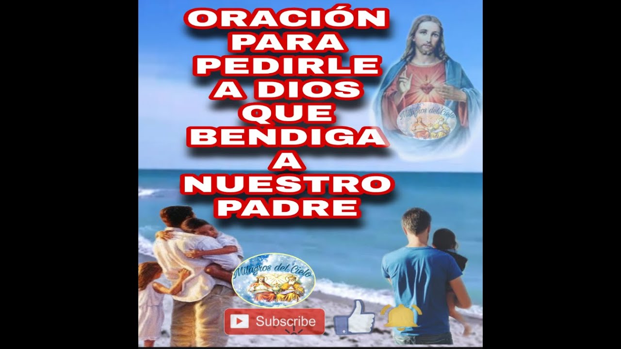 ORACIÓN PARA PEDIR A DIOS NUESTRO SEÑOR BENDIGA A NUESTRO PADRE - YouTube