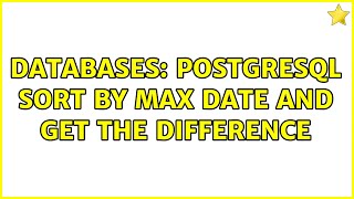 Databases: PostgreSQL sort by max date and get the difference