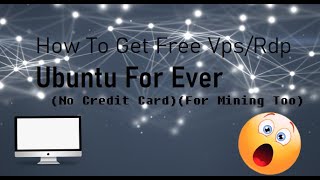 How To Get Free Vps/Rdp  Ubuntu For Ever (No Credit Card)(For Mining Too)