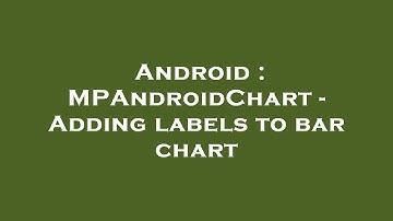Android : MPAndroidChart - Adding labels to bar chart