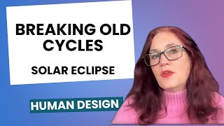 Solar Eclipse/March 29, 2025/A Beneficial Solution/Sacrifices and New Cycles/Human Design Transits