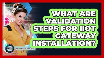 What Are Validation Steps For IIoT Gateway Installation?