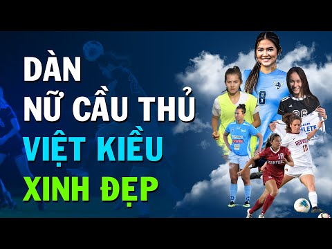 Video Cận cảnh dàn nữ cầu thủ Việt Kiều xinh đẹp, học giỏi... - youtube