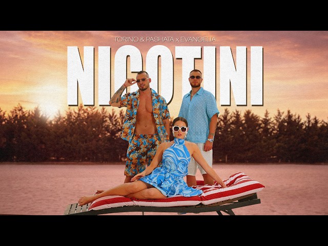 Torino & Pashata with Evangelia - NICOTINI (Official Music Video)