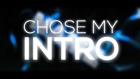 CHOOSE MY INTRO