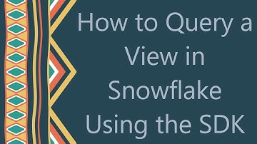 How to Query a View in Snowflake Using the SDK