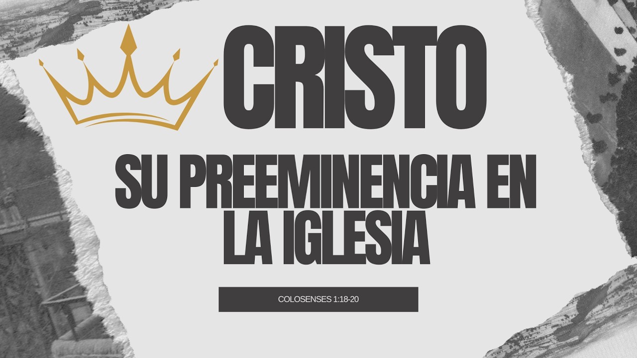 Colosenses 1:18-20 | Cristo: Su Preeminencia en la Iglesia