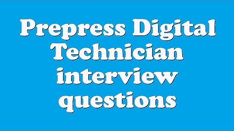 Prepress Digital Technician interview questions