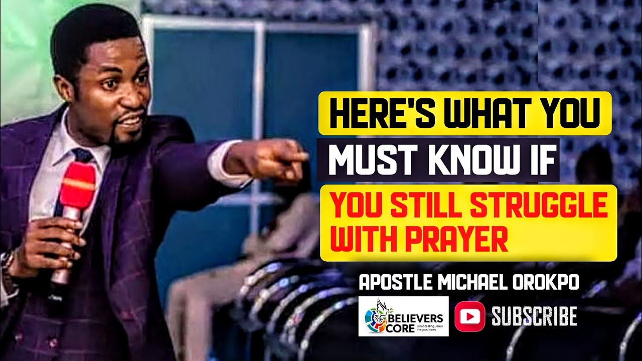 HERE'S WHAT YOU MUST KNOW IF YOU STILL STRUGGLE WITH PRAYER. ~APOSTLE OROKPO MICHAEL