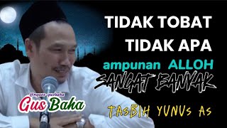 GUS BAHA || TIDAK TOBAT TIDAK APA!! 'ANPUNAN ALLOH SANGAT BANYAK' @ngaos-gusbaha