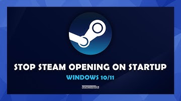 How To Stop Steam From Opening On Startup - (Windows 10/11)