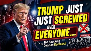 TRUMP JUST SCREWED OVER EVERYONE...