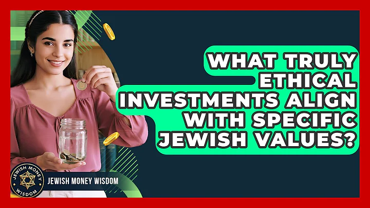 What Truly Ethical Investments Align With Specific Jewish Values? - Jewish Money Wisdom